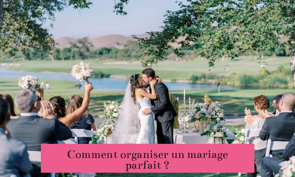 Comment organiser un mariage parfait ?