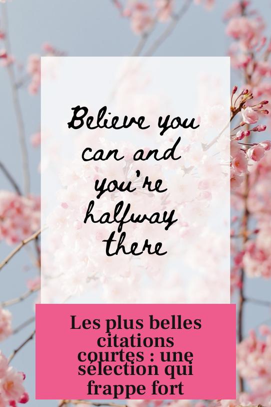 Les plus belles citations courtes : une sélection qui frappe fort