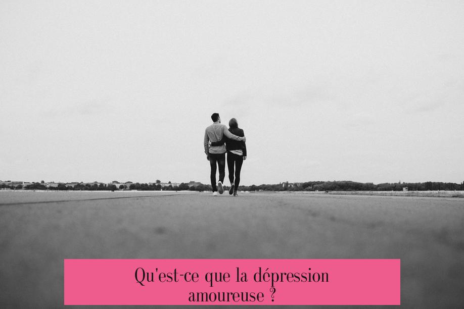 Qu'est-ce que la dépression amoureuse ?