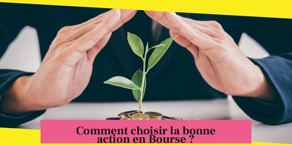 Comment choisir la bonne action en Bourse ?