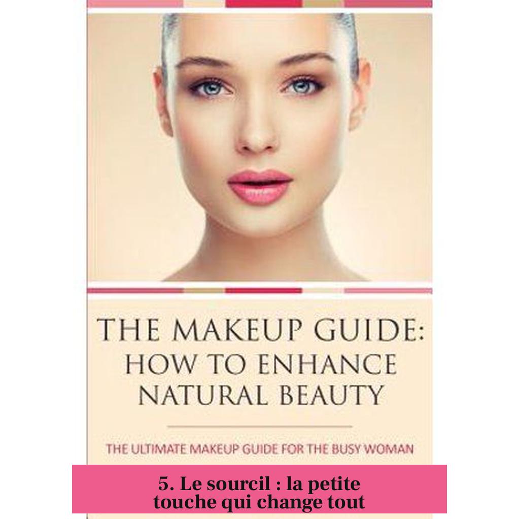 5. Le sourcil : la petite touche qui change tout
