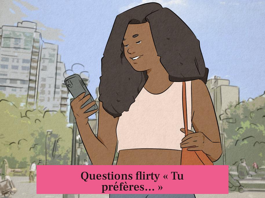 Questions flirty « Tu préfères... »