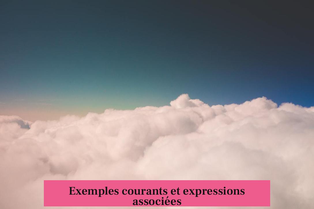 Exemples courants et expressions associées
