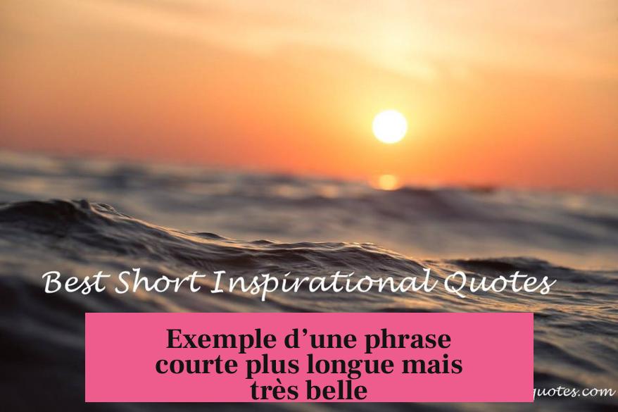 Exemple d’une phrase courte plus longue mais très belle