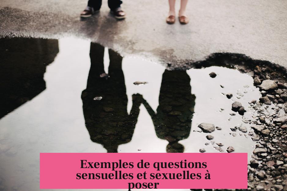 Exemples de questions sensuelles et sexuelles à poser
