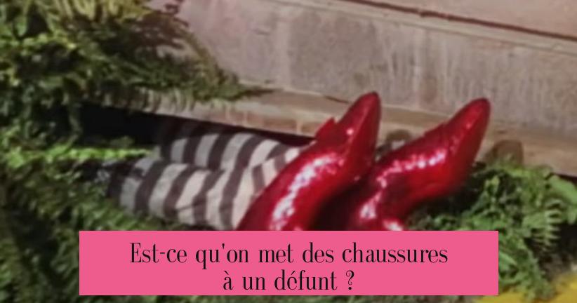 Est-ce qu'on met des chaussures à un défunt ?