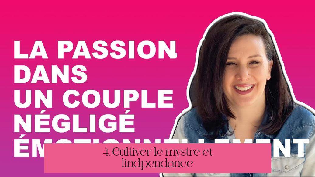4. Cultiver le mystère et l’indépendance