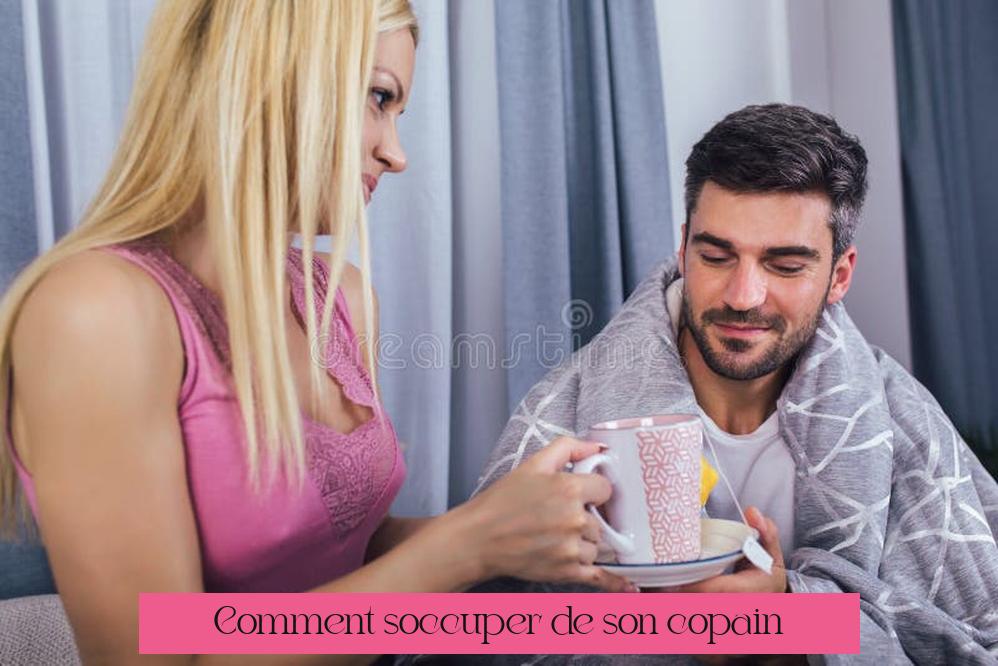 Comment s'occuper de son copain ?