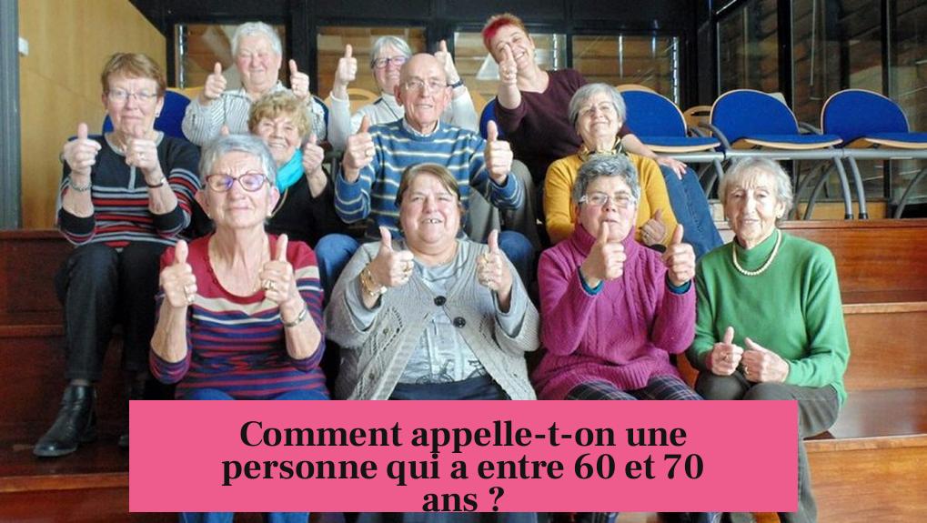 Comment appelle-t-on une personne qui a entre 60 et 70 ans ?