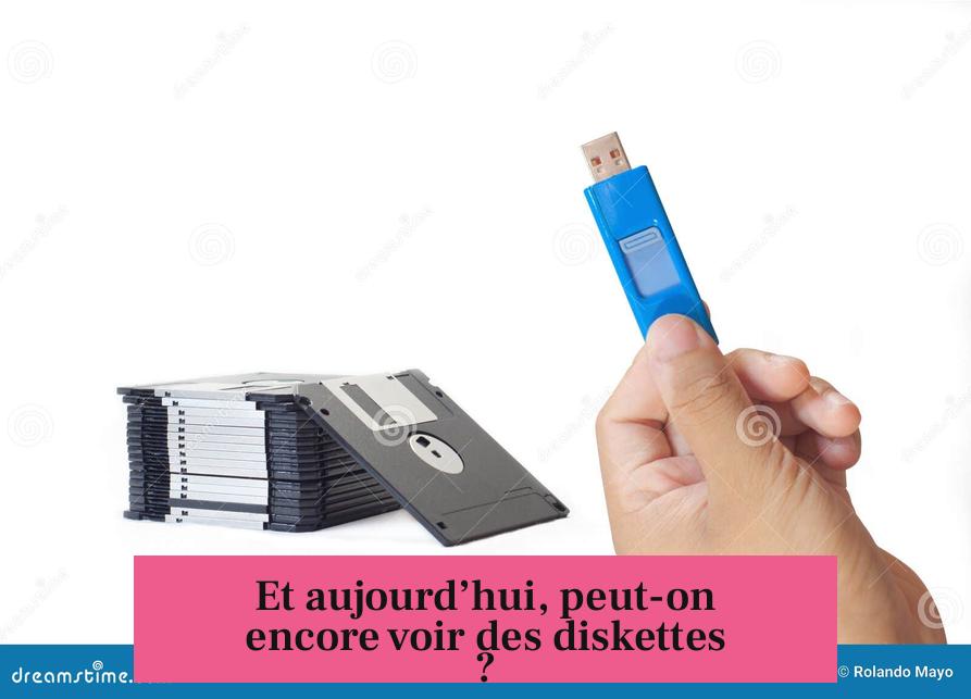 Et aujourd’hui, peut-on encore voir des diskettes ?