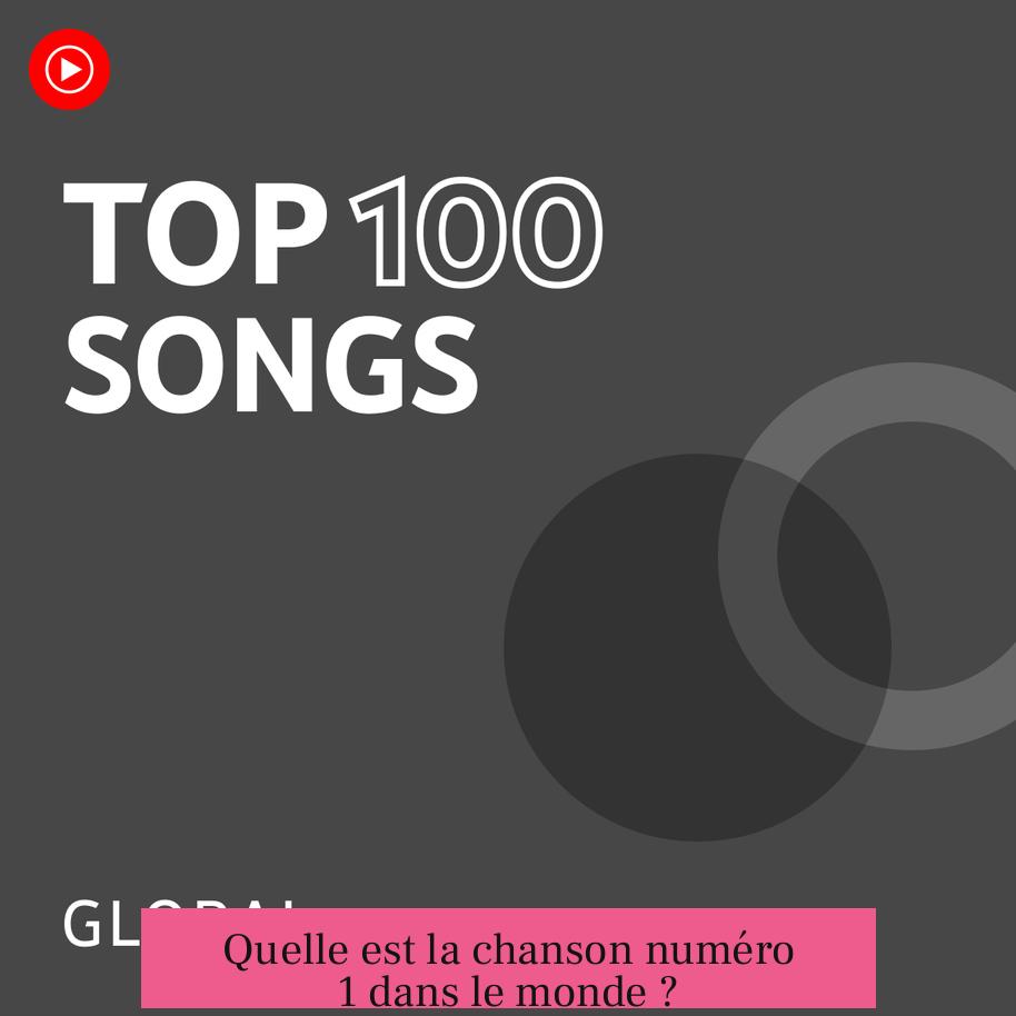 Quelle est la chanson numéro 1 dans le monde ?