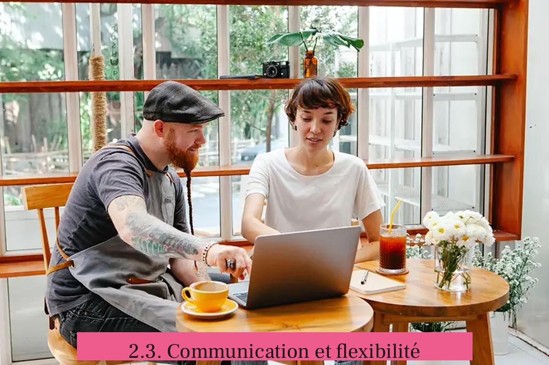 2.3. Communication et flexibilité