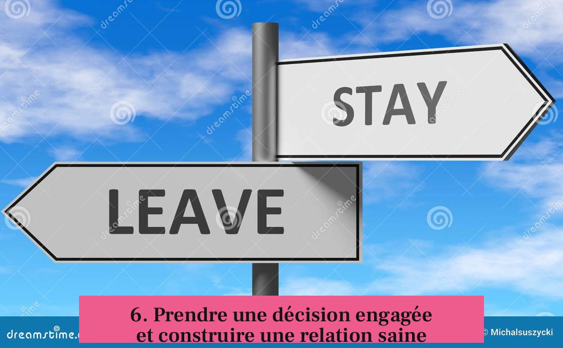 6. Prendre une décision engagée et construire une relation saine