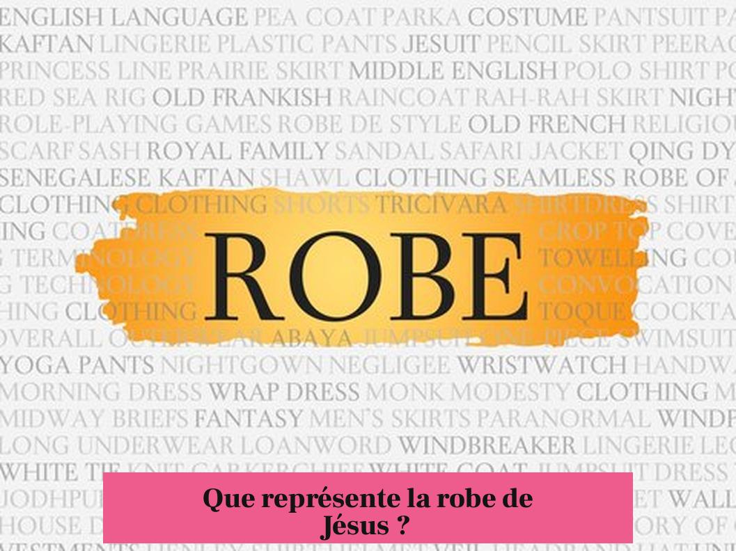 Que représente la robe de Jésus ?