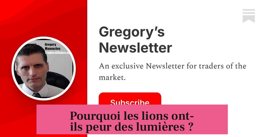 Pourquoi les lions ont-ils peur des lumières ?
