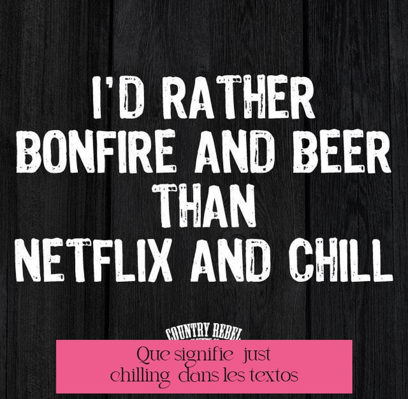 Que signifie « just chilling » dans les textos ?