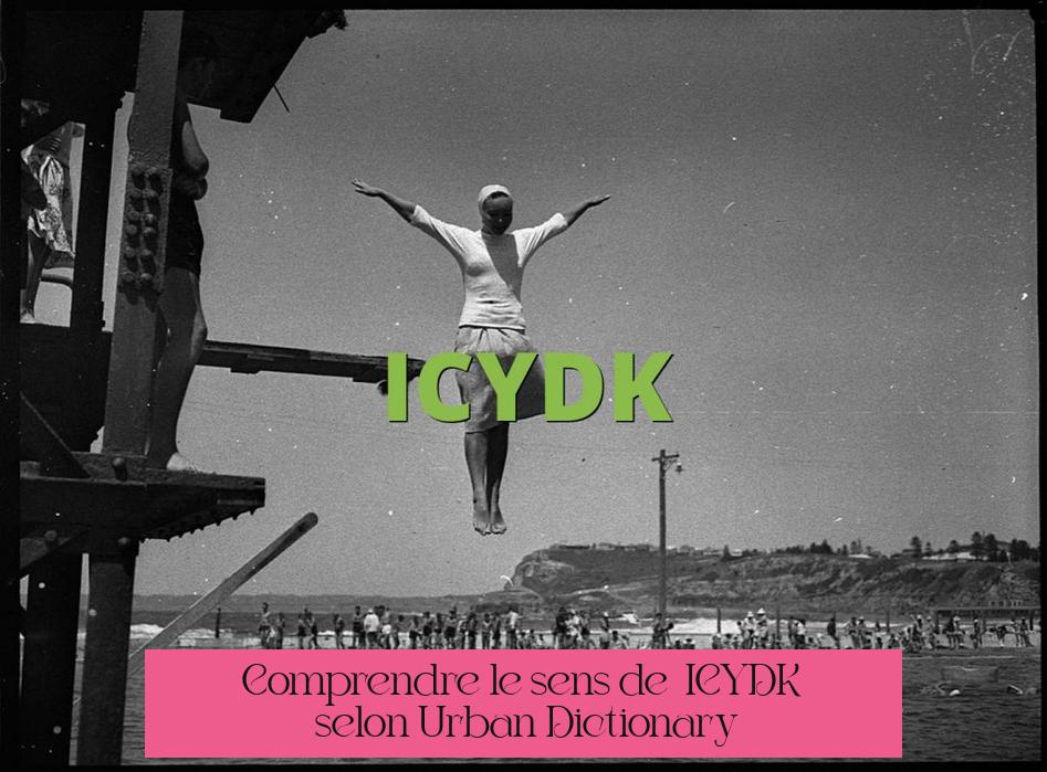 Comprendre le sens de « ICYDK » selon Urban Dictionary