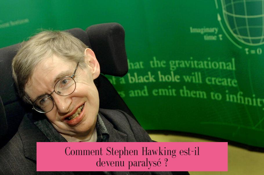 Comment Stephen Hawking est-il devenu paralysé ?