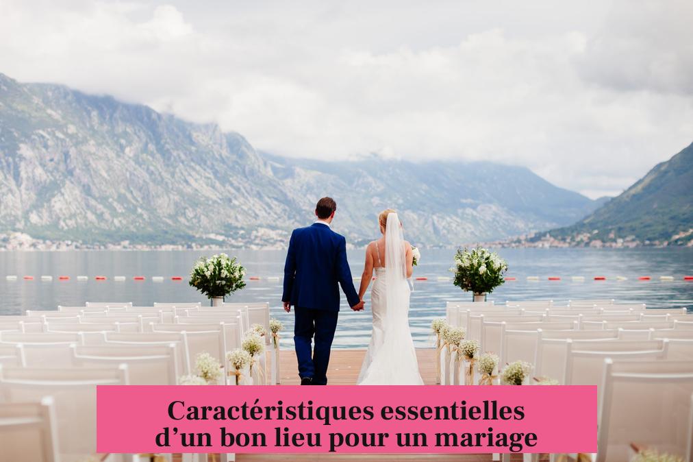 Caractéristiques essentielles d’un bon lieu pour un mariage