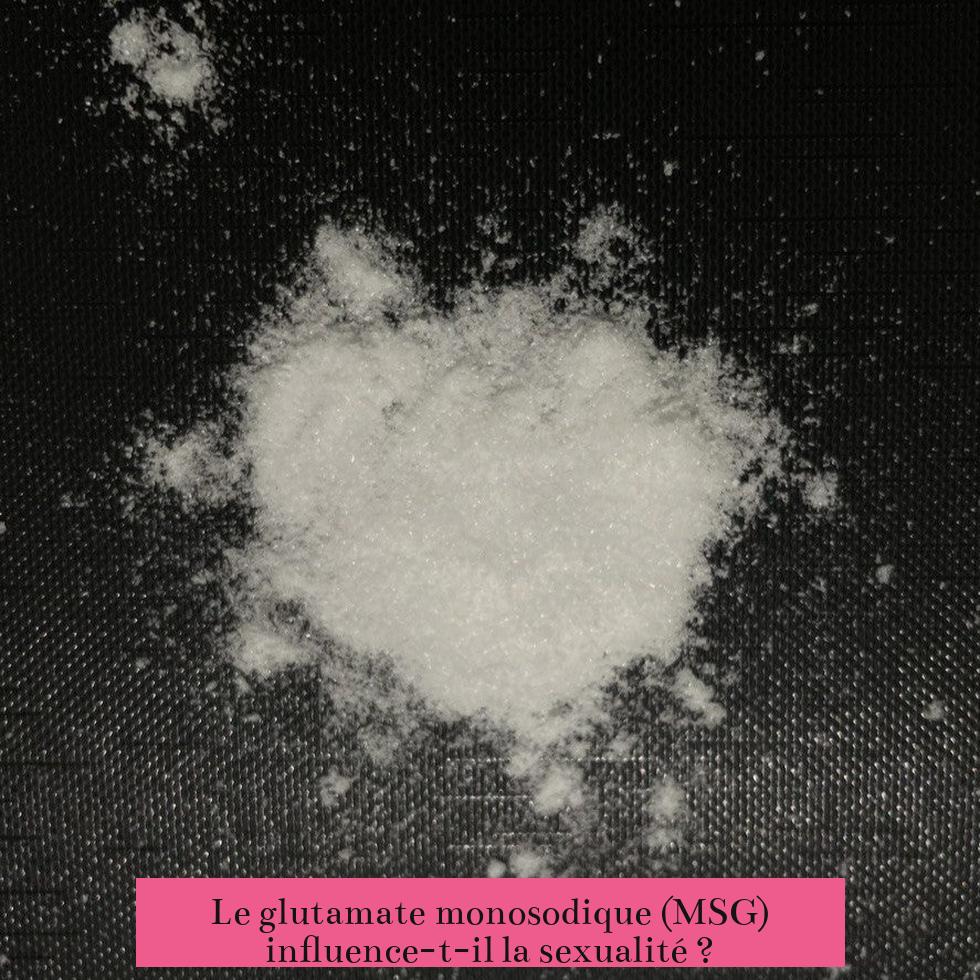 Le glutamate monosodique (MSG) influence-t-il la sexualité ?