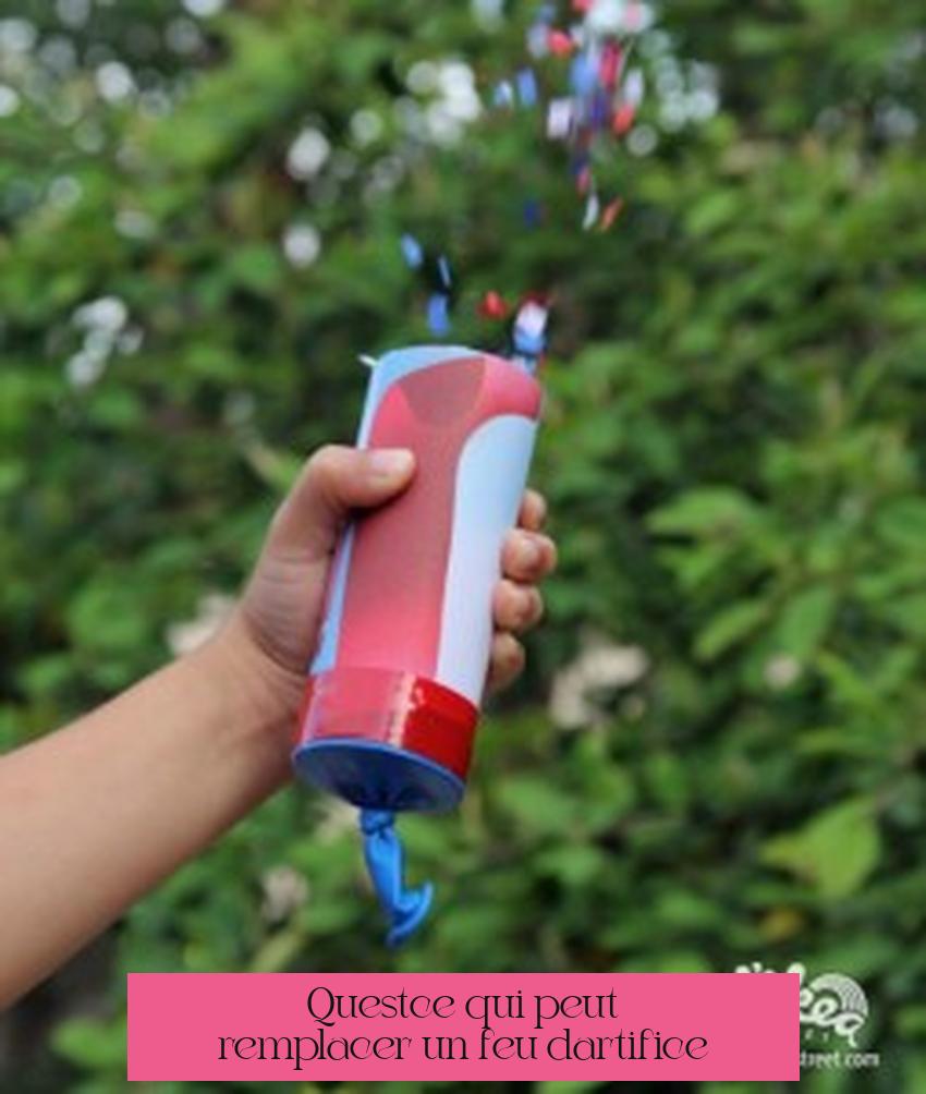 Qu'est-ce qui peut remplacer un feu d'artifice ?