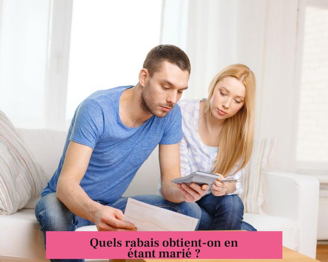 Quels rabais obtient-on en étant marié ?