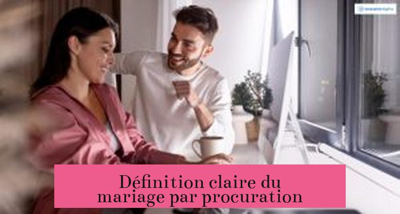 Définition claire du mariage par procuration