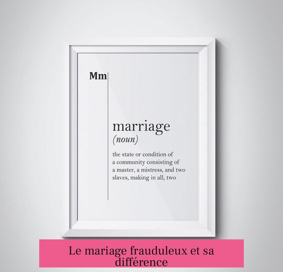 Le mariage frauduleux et sa différence