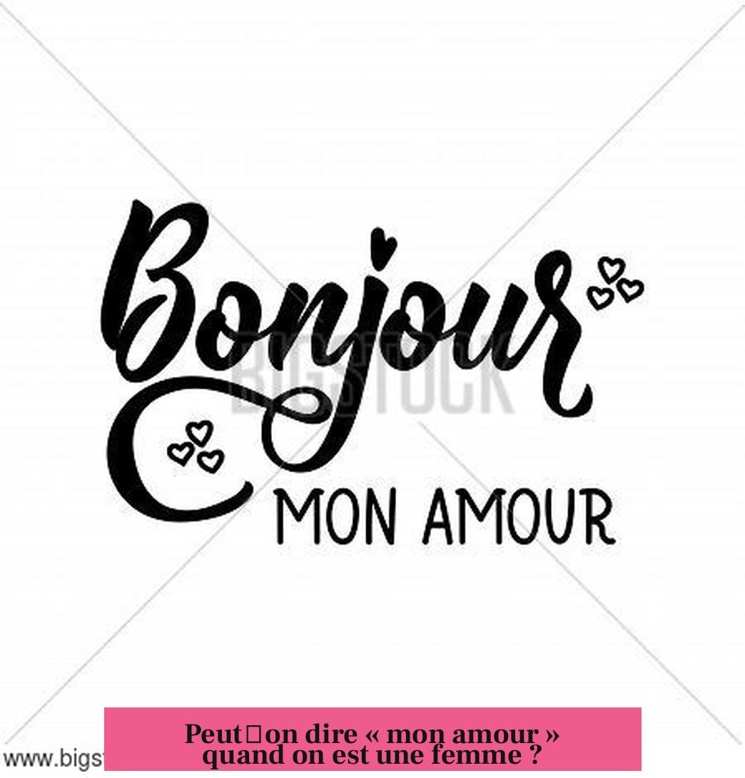 Peut‐on dire « mon amour » quand on est une femme ?