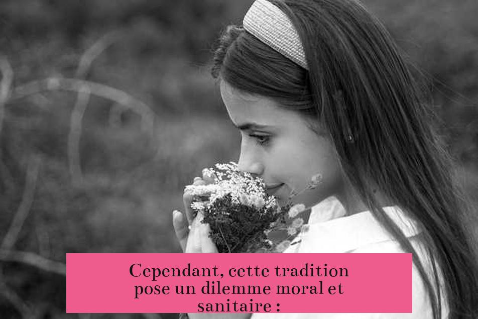 Cependant, cette tradition pose un dilemme moral et sanitaire :