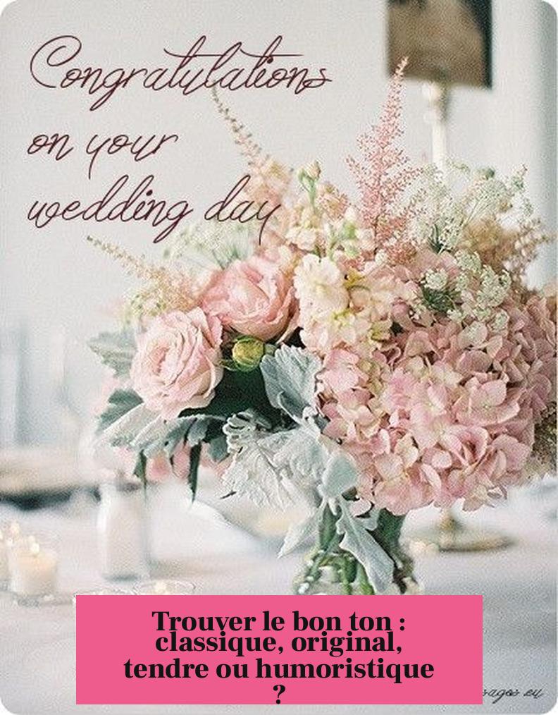 Trouver le bon ton : classique, original, tendre ou humoristique ?