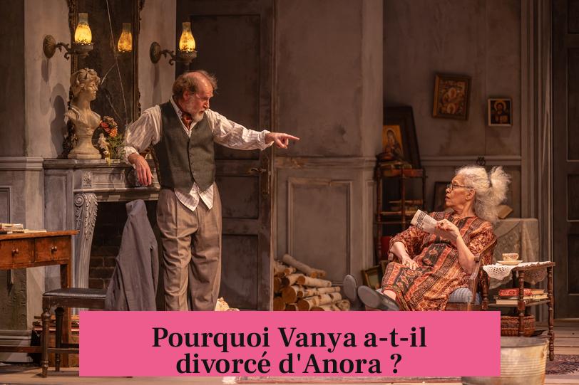 Pourquoi Vanya a-t-il divorcé d'Anora ?
