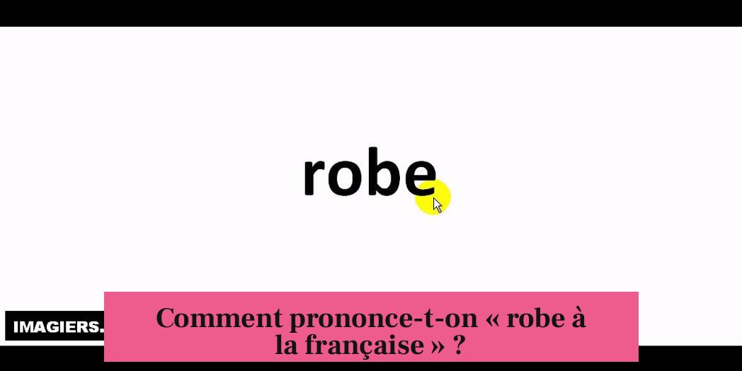 Comment prononce-t-on « robe à la française » ?