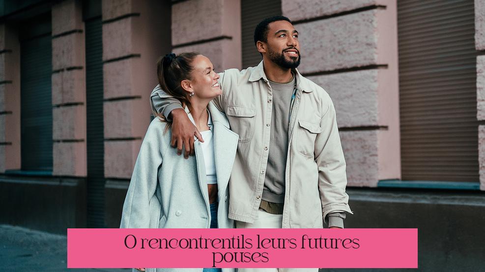 Où rencontrent-ils leurs futures épouses ?