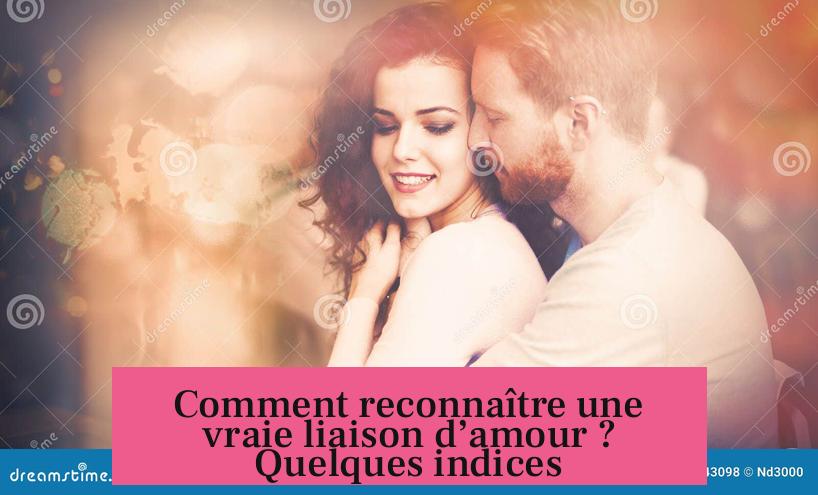 Comment reconnaître une vraie liaison d’amour ? Quelques indices