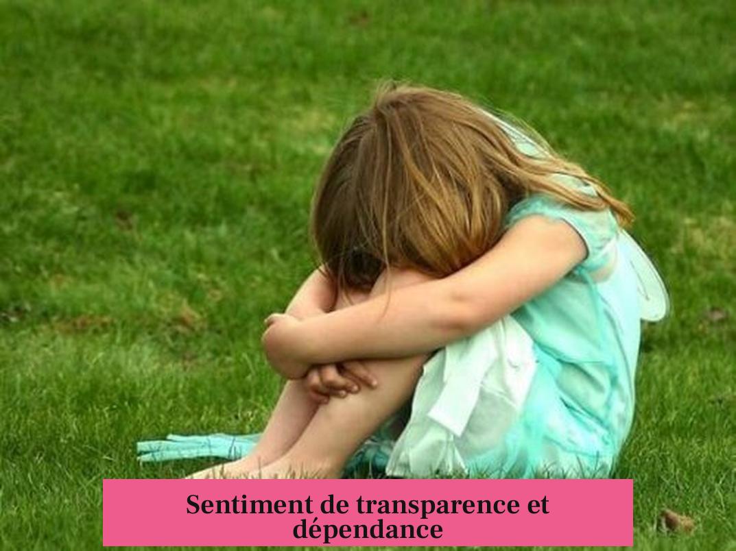 Sentiment de transparence et dépendance