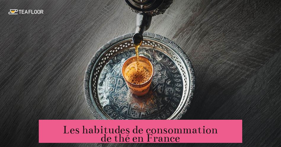 Les habitudes de consommation de thé en France