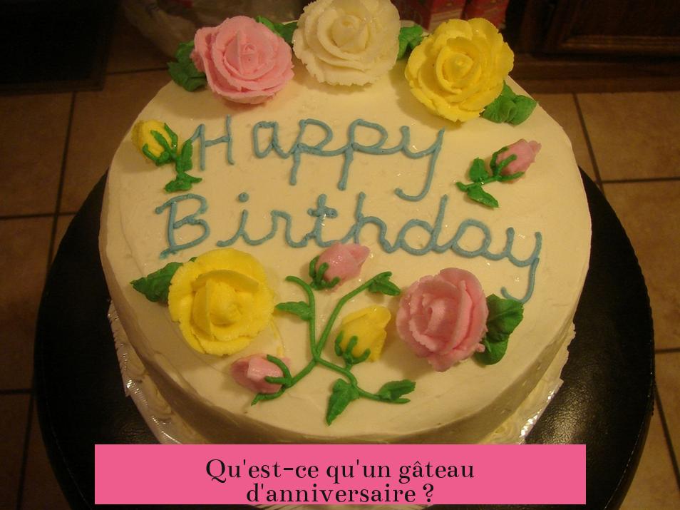 Qu'est-ce qu'un gâteau d'anniversaire ?