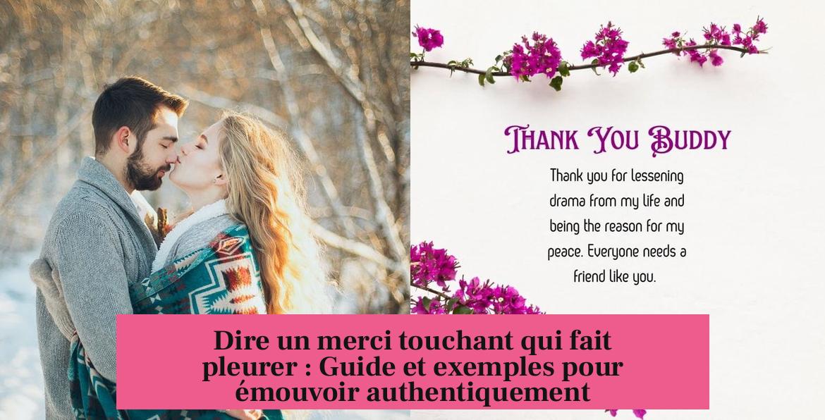 Dire un merci touchant qui fait pleurer : Guide et exemples pour émouvoir authentiquement