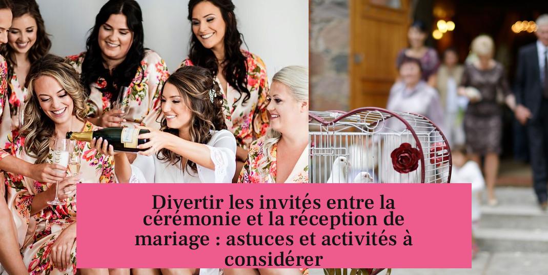 Divertir les invités entre la cérémonie et la réception de mariage : astuces et activités à considérer