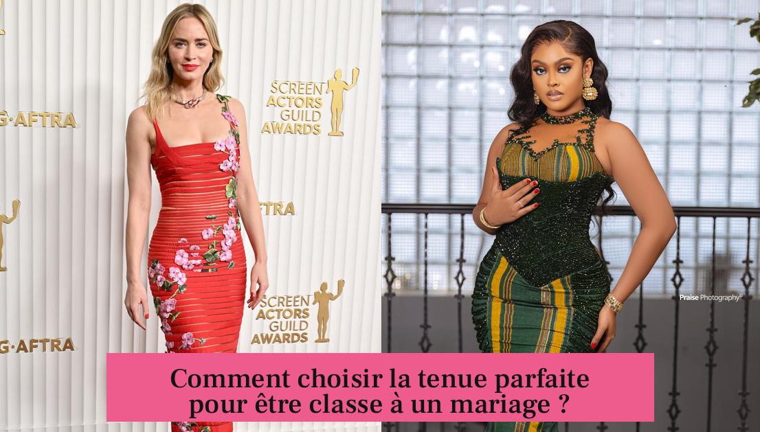 Comment choisir la tenue parfaite pour être classe à un mariage ?