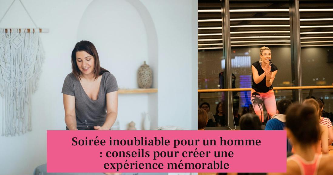 Soirée inoubliable pour un homme : conseils pour créer une expérience mémorable