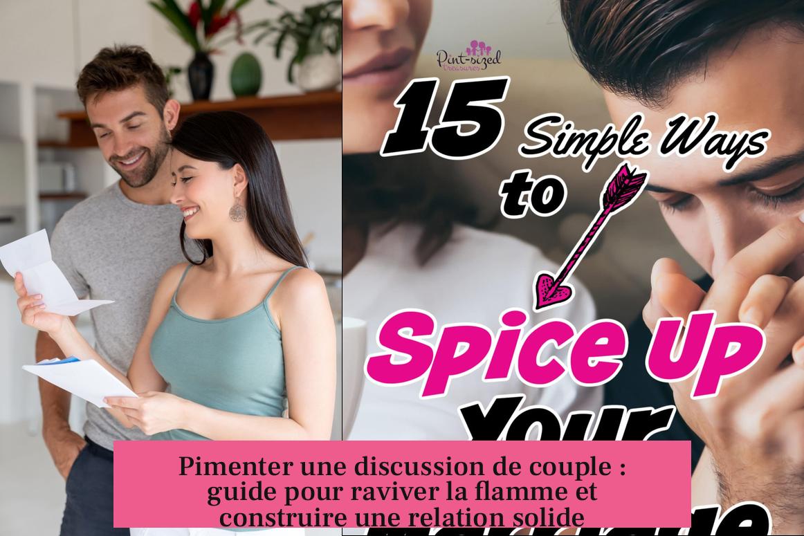 Pimenter une discussion de couple : guide pour raviver la flamme et construire une relation solide