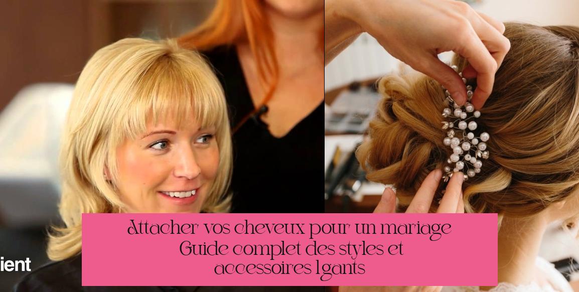 Attacher vos cheveux pour un mariage : Guide complet des styles et accessoires élégants