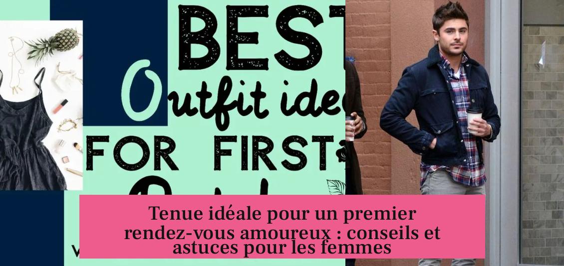 Tenue idéale pour un premier rendez-vous amoureux : conseils et astuces pour les femmes