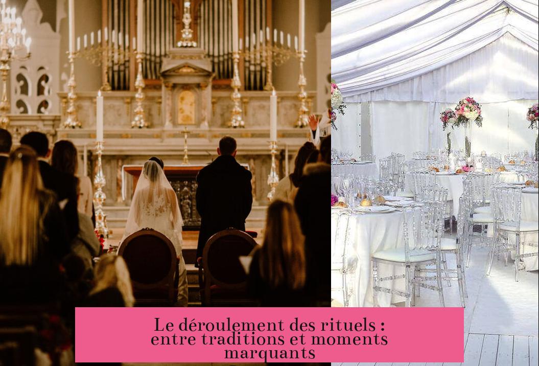 Le déroulement des rituels : entre traditions et moments marquants