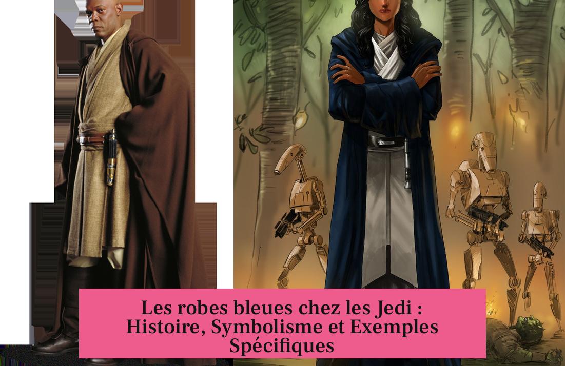 Les robes bleues chez les Jedi : Histoire, Symbolisme et Exemples Spécifiques