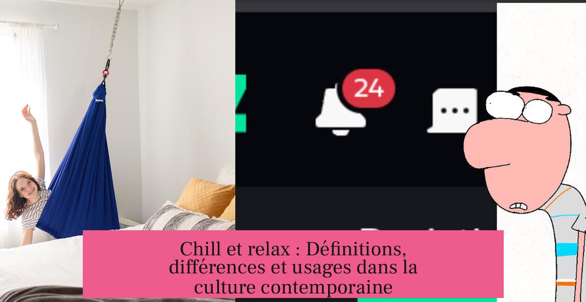 Chill et relax : Définitions, différences et usages dans la culture contemporaine