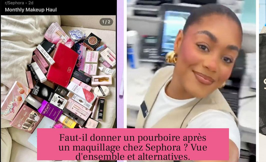 Faut-il donner un pourboire après un maquillage chez Sephora ? Vue d'ensemble et alternatives.