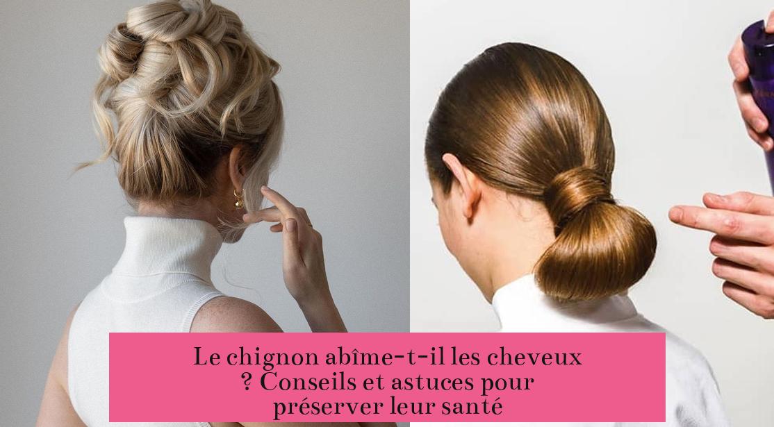 Le chignon abîme-t-il les cheveux ? Conseils et astuces pour préserver leur santé